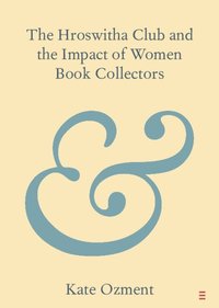 bokomslag The Hroswitha Club and the Impact of Women Book Collectors