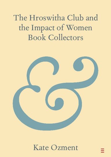 Kate Ozment - The Hroswitha Club and the Impact of Women Book Collectors, Häftad