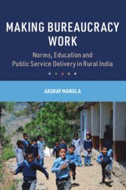 Akshay Mangla, Akshay (University of Oxford) Mangla - Making Bureaucracy Work, Häftad