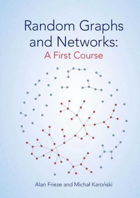 Alan Frieze, Michał Karoński, Pennsylvania) Frieze, Alan (Carnegie Mellon University, Poland) Karonski, Michal (Adam Mickiewicz University, Poznan, Michal Karo&#324;ski, Karo& - Random Graphs and Networks: A First Course, Inbunden