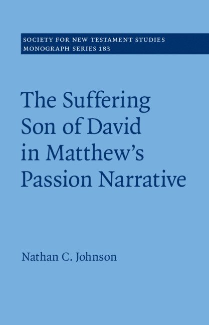Nathan C. Johnson, Nathan C. (University of Indianapolis) Johnson, Nathan C Johnson - The Suffering Son of David in Matthew's Passion Narrative, Inbunden