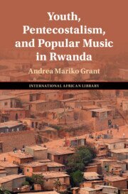 Andrea Mariko Grant - Youth, Pentecostalism, and Popular Music in Rwanda, Inbunden