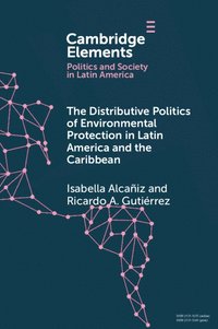 bokomslag The Distributive Politics of Environmental Protection in Latin America and the Caribbean