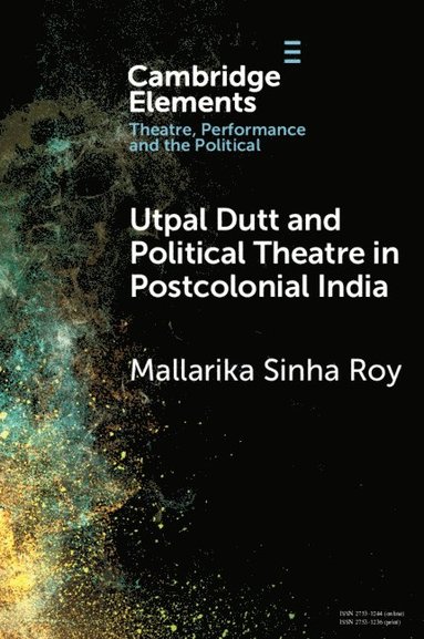 Mallarika Sinha Roy - Utpal Dutt and Political Theatre in Postcolonial India, Häftad