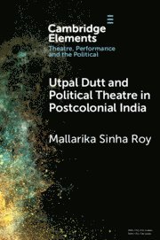 Utpal Dutt and Political Theatre in Postcolonial India
