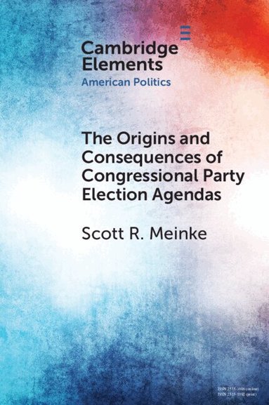 Scott R. Meinke - The Origins and Consequences of Congressional Party Election Agendas, Häftad