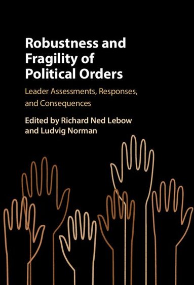 Richard Ned Lebow, Ludvig Norman - Robustness and Fragility of Political Orders, Inbunden
