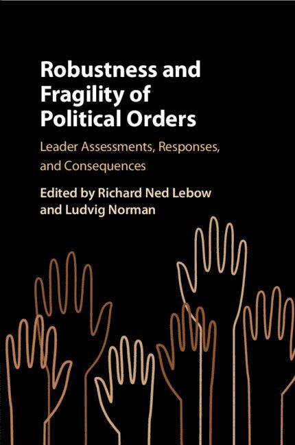 Richard Ned Lebow, Ludvig Norman, Richard Ned (King's College London) Lebow, Ludvig (Stockholms Universitet) Norman, Richard Ned LeBow - Robustness and Fragility of Political Orders, Häftad
