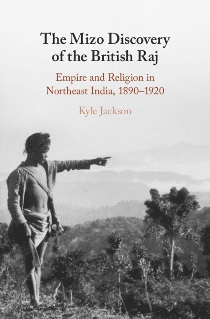 Kyle Jackson, Vancouver) Jackson, Kyle (Kwantlen Polytechnic University - Mizo Discovery of the British Raj, Inbunden