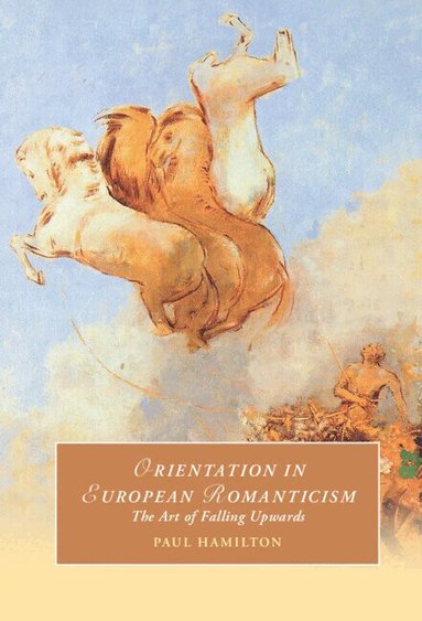 Paul Hamilton - Orientation in European Romanticism, Inbunden