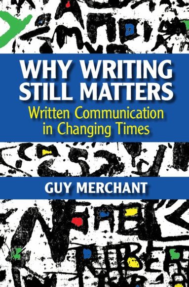 Guy Merchant - Why Writing Still Matters, Inbunden