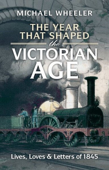 Michael Wheeler - The Year That Shaped the Victorian Age, Inbunden