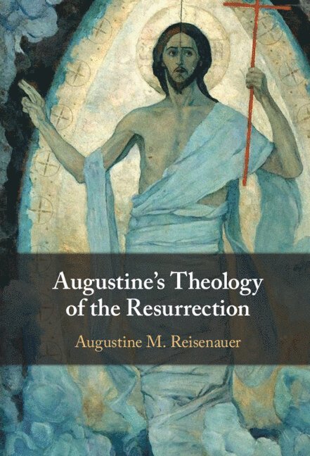 Augustine's Theology of the Resurrection 1