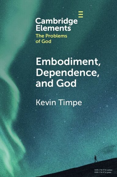 Kevin Timpe - Embodiment, Dependence, and God, Häftad