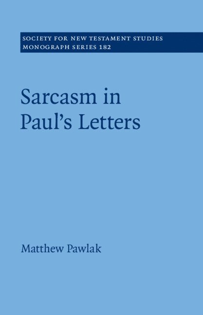 Matthew Pawlak, Matthew (Luxembourg School of Religion & Society) Pawlak - Sarcasm in Paul's Letters, Inbunden
