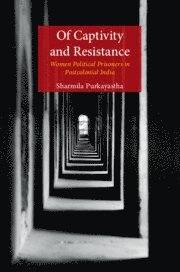 Sharmila Purkayastha, Delhi) Purkayastha, Sharmila (Miranda House, Sharmila Purkayastha - Of Captivity and Resistance, Inbunden