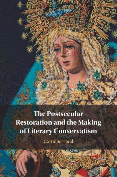 bokomslag The Postsecular Restoration and the Making of Literary Conservatism