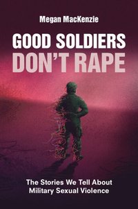 bokomslag Good Soldiers Don't Rape