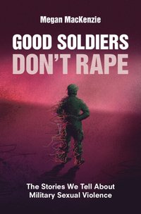 bokomslag Good Soldiers Don't Rape