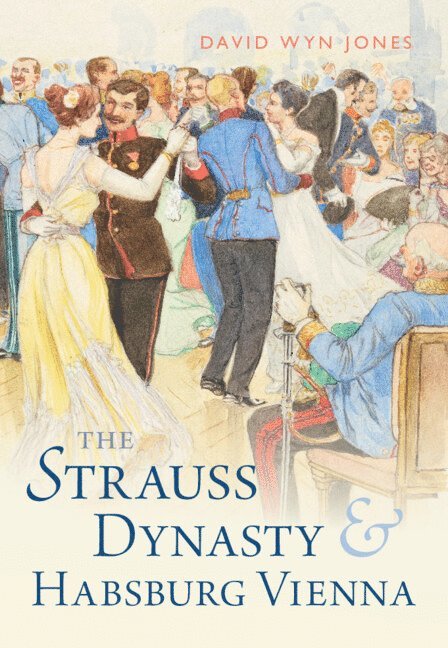 David Wyn Jones, David Wyn (Cardiff University) Jones - Strauss Dynasty and Habsburg Vienna, Inbunden
