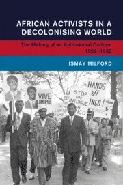 African Activists in a Decolonising World 1