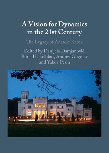 Danijela Damjanovic, Boris Hasselblatt, Andrey Gogolev, Yakov Pesin - A Vision for Dynamics in the 21st Century, Inbunden