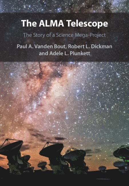 Paul A. Vanden Bout, Robert L. Dickman, Adele L. Plunkett, Virginia) Vanden Bout, Paul A. (National Radio Astronomy Observatory, Virginia) Dickman, Robert L. (National Radio Astronomy Observatory, Virginia) Plunkett, Adele L. (National Radio Astronomy Observatory, Paul A Vanden Bout, Robert L Dickman, Adele L Plunkett - The ALMA Telescope, Häftad