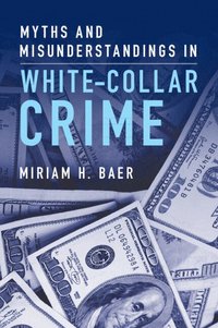 bokomslag Myths and Misunderstandings in White-Collar Crime