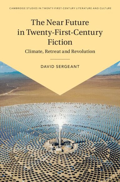 David Sergeant - The Near Future in Twenty-First-Century Fiction, Inbunden