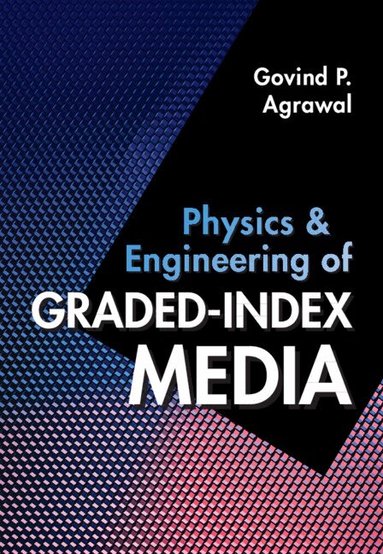 Govind P. Agrawal - Physics and Engineering of Graded-Index Media, Inbunden