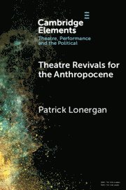 Patrick Lonergan, Patrick (National University of Ireland) Lonergan - Theatre Revivals for the Anthropocene, Häftad