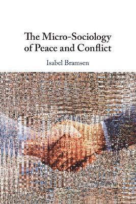 bokomslag The Micro-Sociology of Peace and Conflict