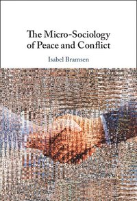 bokomslag The Micro-Sociology of Peace and Conflict