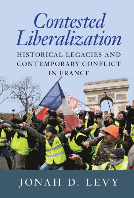 Jonah D. Levy, Berkeley) Levy, Jonah D. (University of California, Jonah D Levy - Contested Liberalization, Inbunden