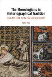 Yaniv Fox, Israel) Fox, Yaniv (Bar-Ilan University - The Merovingians in Historiographical Tradition, Inbunden