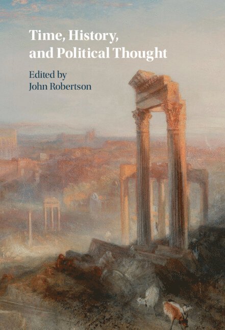 John Robertson, John (University of Cambridge) Robertson - Time, History, and Political Thought, Inbunden