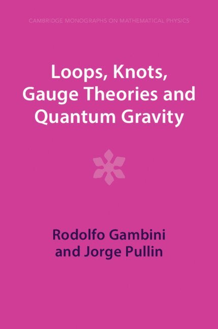 Rodolfo Gambini, Jorge Pullin, Uruguay) Gambini, Rodolfo (Universidad de la Republica, Jorge (Pennsylvania State University) Pullin - Loops, Knots, Gauge Theories and Quantum Gravity, Häftad