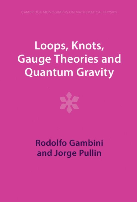 Rodolfo Gambini, Jorge Pullin, Uruguay) Gambini, Rodolfo (Universidad de la Republica, Jorge (Pennsylvania State University) Pullin - Loops, Knots, Gauge Theories and Quantum Gravity, Inbunden