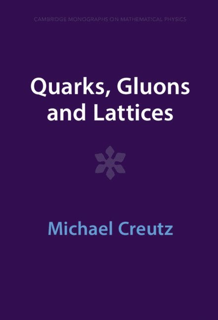 Michael Creutz - Quarks, Gluons and Lattices, Inbunden