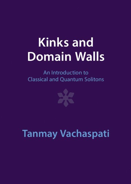 Tanmay Vachaspati, Tanmay (Arizona State University) Vachaspati - Kinks and Domain Walls, Inbunden