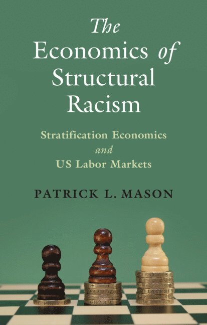 Patrick L. Mason, Amherst) Mason, Patrick L. (University of Massachusetts, Patrick L Mason - Economics of Structural Racism, Inbunden