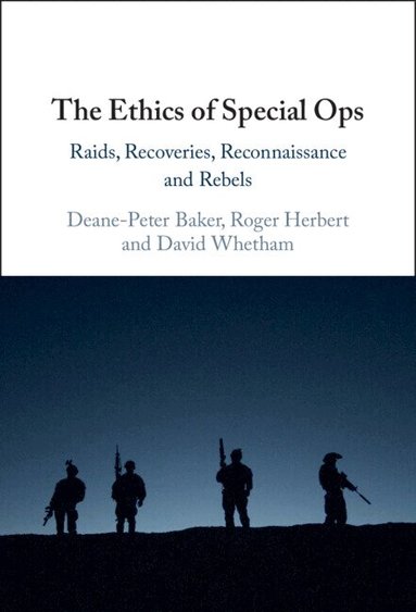 Deane-Peter Baker, Roger Herbert, David Whetham - The Ethics of Special Ops, Inbunden