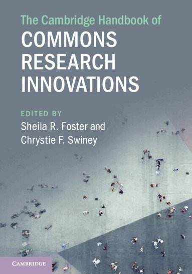 Sheila R. Foster, Chrystie F. Swiney - The Cambridge Handbook of Commons Research Innovations, Häftad