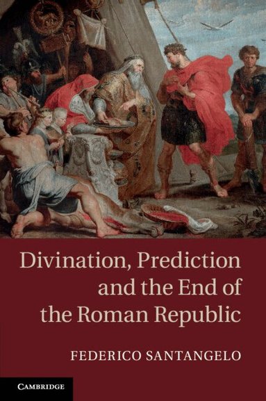 Federico Santangelo - Divination, Prediction and the End of the Roman Republic, Häftad