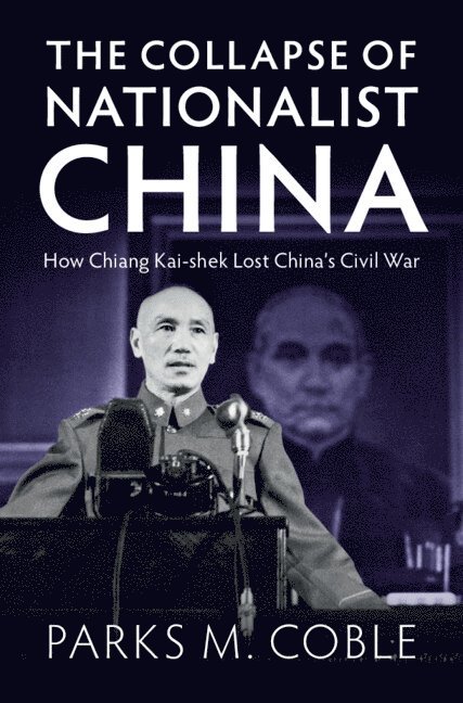 Parks M. Coble, Lincoln) Coble, Parks M. (University of Nebraska, Parks M Coble - The Collapse of Nationalist China, Inbunden