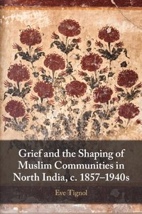 bokomslag Grief and the Shaping of Muslim Communities in North India, c. 1857-1940s