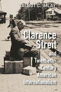 bokomslag Clarence Streit and Twentieth-Century American Internationalism