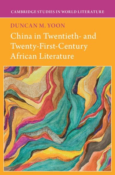 Duncan M. Yoon - China in Twentieth- and Twenty-First-Century African Literature, Inbunden