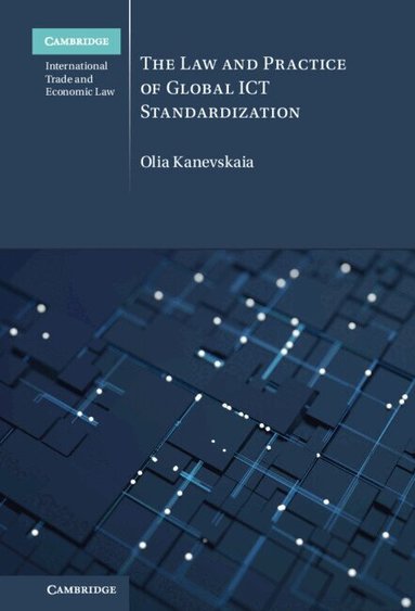 Olia Kanevskaia - The Law and Practice of Global ICT Standardization, Inbunden
