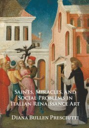 bokomslag Saints, Miracles, and Social Problems in Italian Renaissance Art